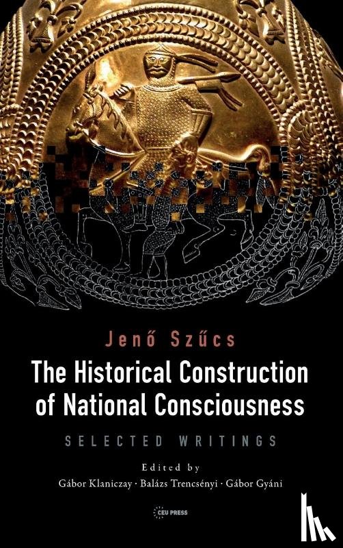 Szucs, Jeno - The Historical Construction of National Consciousness