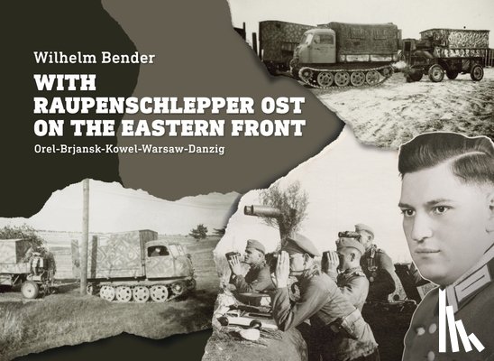 Bender, Wilhelm - With Raupenschlepper Ost on the Eastern Front