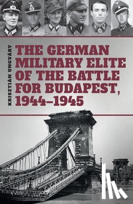 Cockle, Tom - The German Military Elite of the Battle for Budapest, 1944-1945