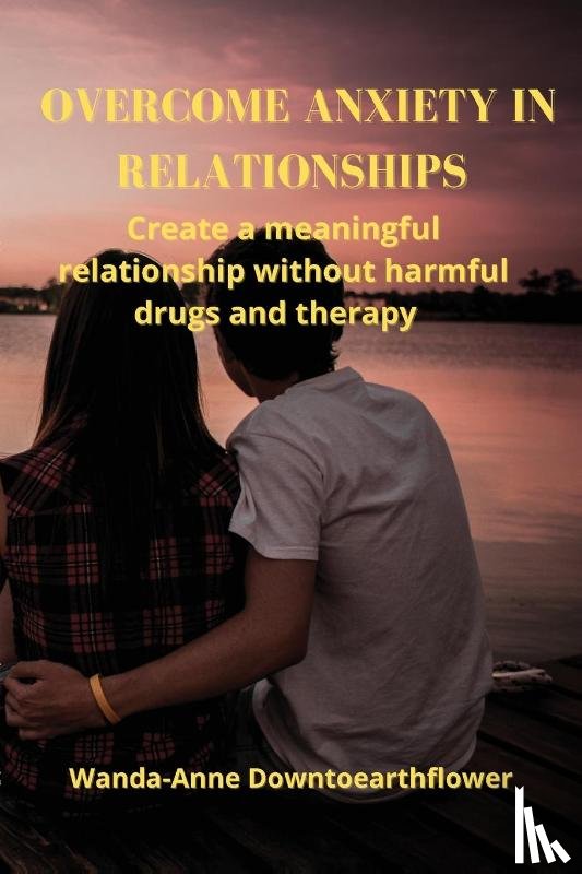 Downtoearthflower, Wanda-Anne - Overcome Anxiety in Relationships