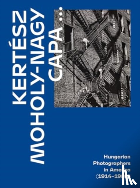 Alex Nyerges - Kertesz, Capa, Moholy-Nagy