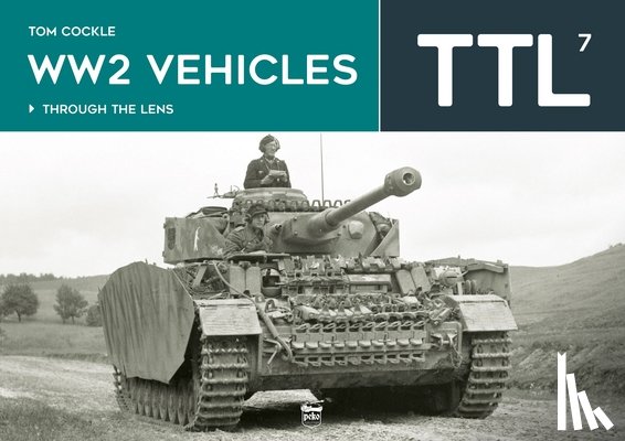 Cockle, Tom - WW2 Vehicles Through the Lens Vol.7