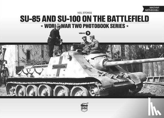 Stokes, Neil - SU-85 and SU-100 on the Battlefield: World War Two Photobook Series
