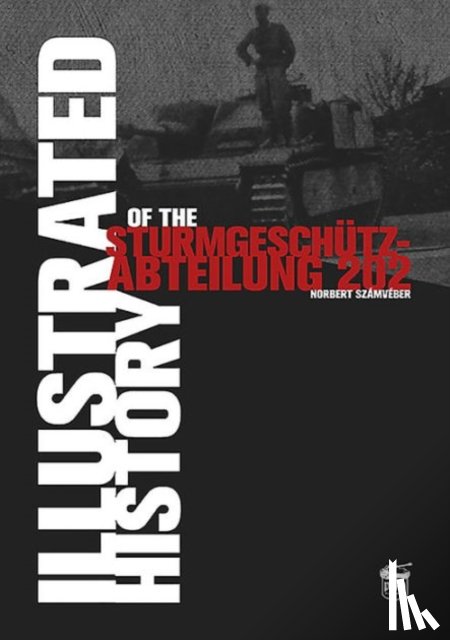 Szamveber, Norbert - Illustrated History of the Sturmgeschutz-Abteilung 202