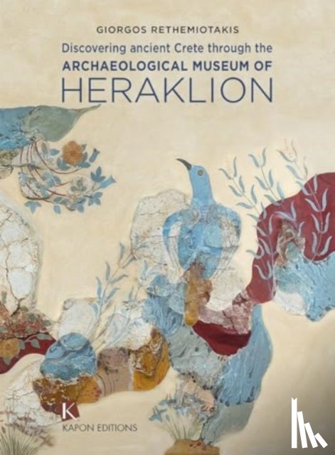 Rethemiotakis, George - Discovering Ancient Crete through the Archaeological Museum of Heraklion