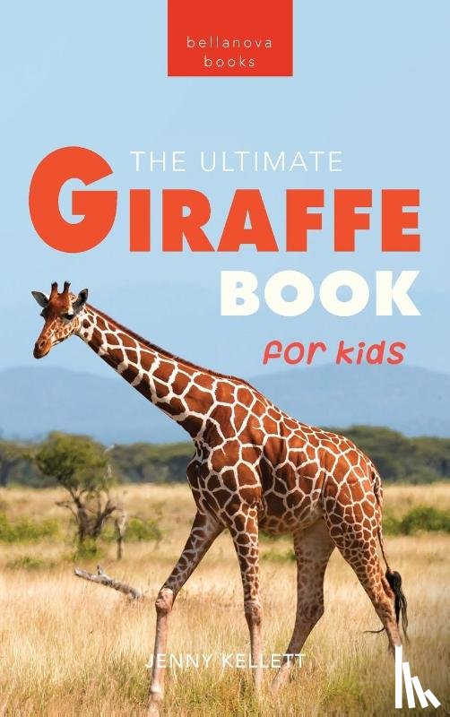 Kellett, Jenny - Giraffes The Ultimate Giraffe Book for Kids