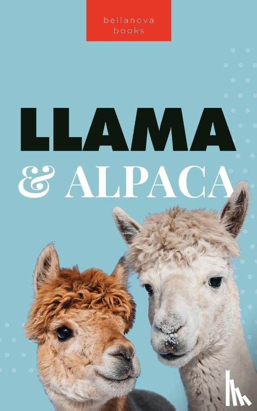 Kellett, Jenny - Llamas & Alpacas The Ultimate Llama & Alpaca Book