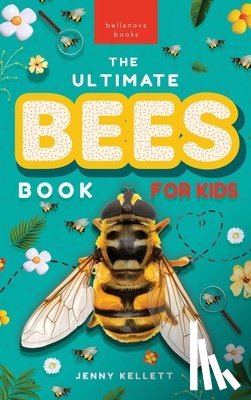 Kellett, Jenny - Bees The Ultimate Bee Book for Kids