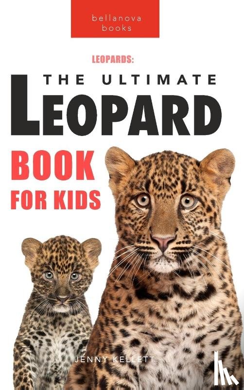 Kellett, Jenny - Leopards The Ultimate Leopard Book for Kids