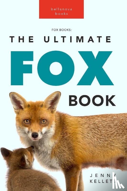 Kellett, Jenny - Foxes The Ultimate Fox Book