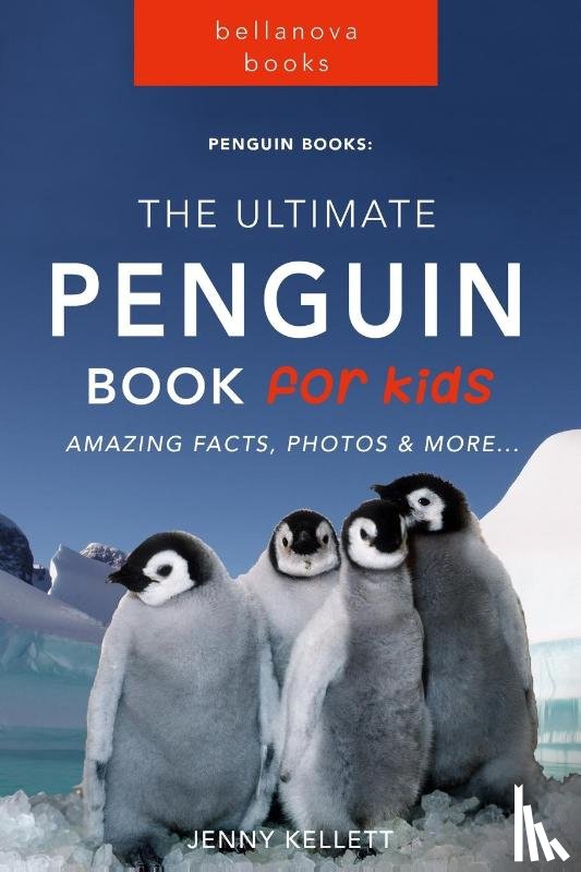 Kellett, Jenny - Penguins The Ultimate Penguin Book for Kids