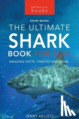 Kellett, Jenny - Sharks The Ultimate Shark Book for Kids