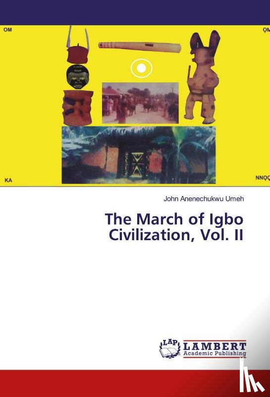Umeh, John Anenechukwu - The March of Igbo Civilization, Vol. II