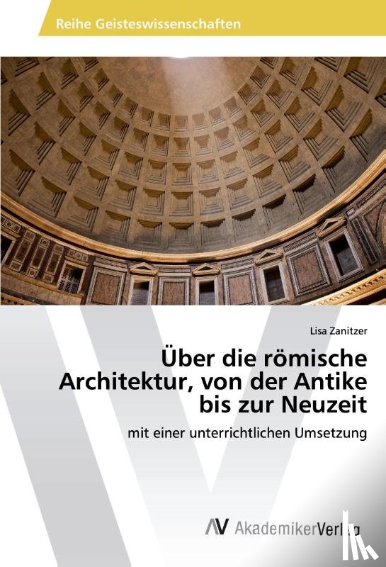 Zanitzer, Lisa - Über die römische Architektur, von der Antike bis zur Neuzeit