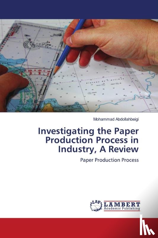 Abdollahbeigi, Mohammad - Investigating the Paper Production Process in Industry, A Review