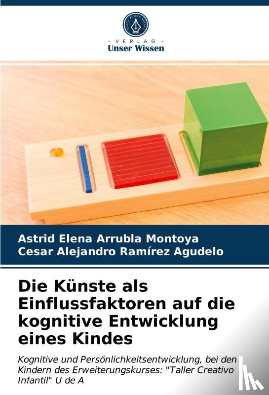 Arrubla Montoya, Astrid Elena, Ramirez Agudelo, Cesar Alejandro - Die Kunste als Einflussfaktoren auf die kognitive Entwicklung eines Kindes
