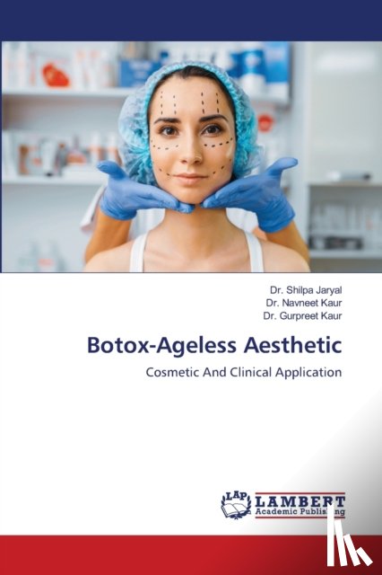 Jaryal, Dr Shilpa, Kaur, Dr Navneet, Kaur, Dr Gurpreet - Botox-Ageless Aesthetic