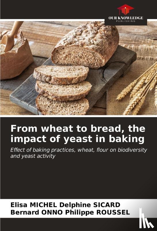 Delphine Sicard, Elisa Michel, Philippe Roussel, Bernard Onno - From wheat to bread, the impact of yeast in baking