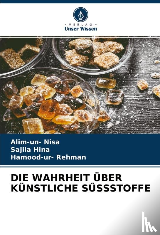 Nisa, Alim-Un, Hina, Sajila, Rehman, Hamood-Ur - DIE WAHRHEIT ÜBER KÜNSTLICHE SÜSSSTOFFE