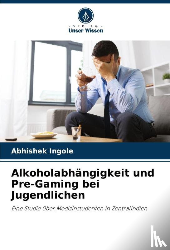 Ingole, Abhishek - Alkoholabhängigkeit und Pre-Gaming bei Jugendlichen