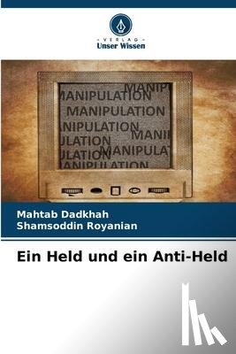 Dadkhah, Mahtab, Royanian, Shamsoddin - Ein Held und ein Anti-Held