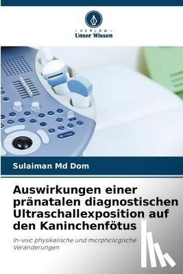 Md Dom, Sulaiman, Ahmad Zaiki, Farah Wahida - Auswirkungen einer pränatalen diagnostischen Ultraschallexposition auf den Kaninchenfötus