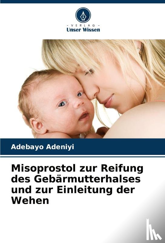 Adeniyi, Adebayo - Misoprostol zur Reifung des Gebärmutterhalses und zur Einleitung der Wehen