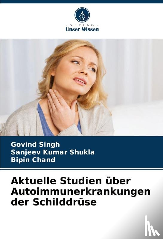 Singh, Govind, Shukla, Sanjeev Kumar, Chand, Bipin - Aktuelle Studien über Autoimmunerkrankungen der Schilddrüse