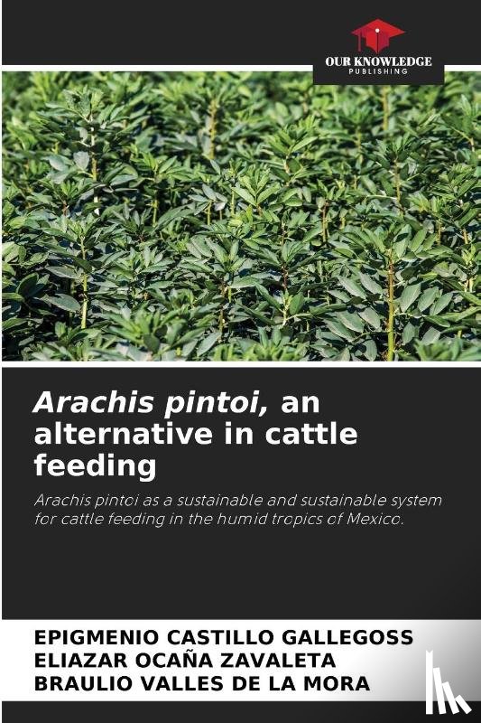 Castillo Gallegoss, Epigmenio, Ocaña Zavaleta, Eliazar, Valles de la Mora, Braulio - Arachis pintoi, an alternative in cattle feeding