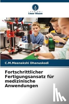 Dhanuskodi, C. M. Meenakshi - Fortschrittlicher Fertigungsansatz für medizinische Anwendungen