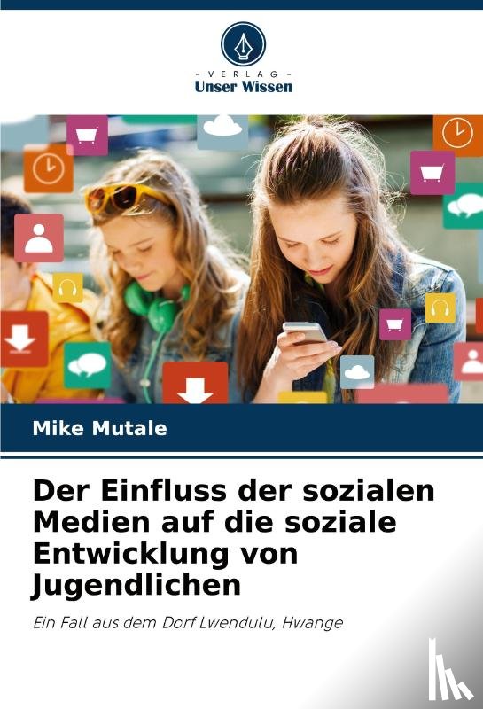 Mutale, Mike - Der Einfluss der sozialen Medien auf die soziale Entwicklung von Jugendlichen