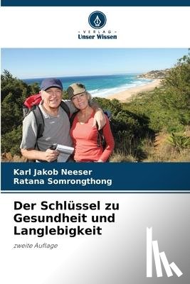 Neeser, Karl Jakob, Somrongthong, Ratana - Der Schlüssel zu Gesundheit und Langlebigkeit