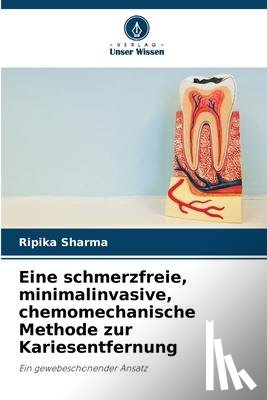 Sharma, Ripika - Eine schmerzfreie, minimalinvasive, chemomechanische Methode zur Kariesentfernung