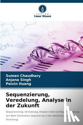 Chaudhary, Suman, Singh, Anjana, Huang, Peixin - Sequenzierung, Veredelung, Analyse in der Zukunft