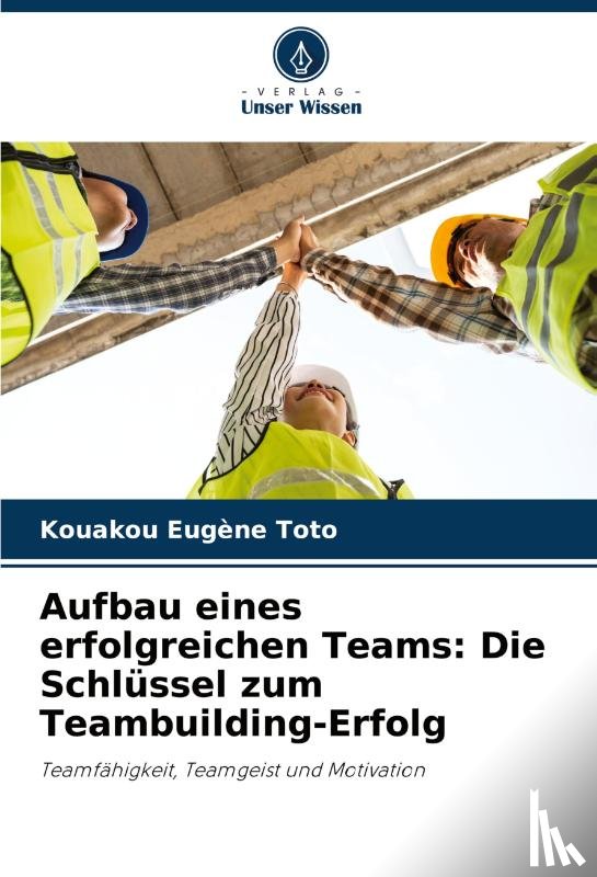 Toto, Kouakou Eugène - Aufbau eines erfolgreichen Teams: Die Schlüssel zum Teambuilding-Erfolg