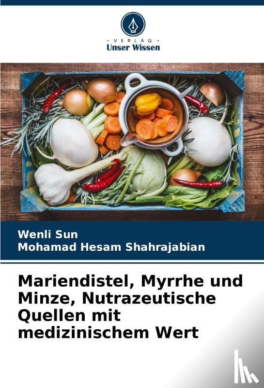 Sun, Wenli, Shahrajabian, Mohamad Hesam - Mariendistel, Myrrhe und Minze, Nutrazeutische Quellen mit medizinischem Wert