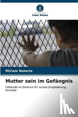 Notario, Miriam - Mutter sein im Gefängnis