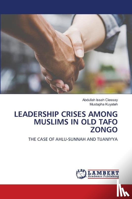 Issah Ciessay, Abdullah, Kuyateh, Mustapha - LEADERSHIP CRISES AMONG MUSLIMS IN OLD TAFO ZONGO