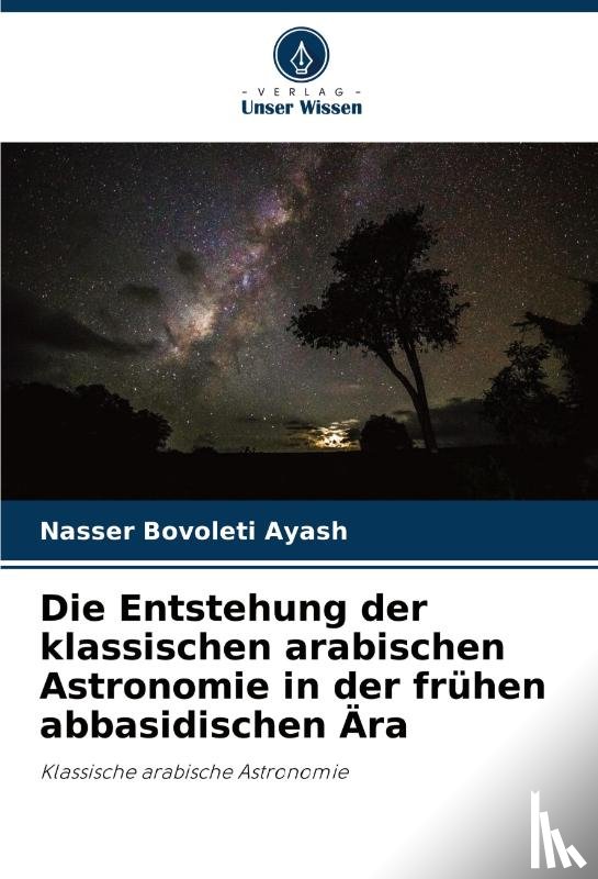 Bovoleti Ayash, Nasser - Die Entstehung der klassischen arabischen Astronomie in der frühen abbasidischen Ära