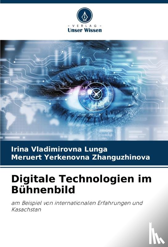 Lunga, Irina Vladimirovna, Zhanguzhinova, Meruert Yerkenovna - Digitale Technologien im Bühnenbild