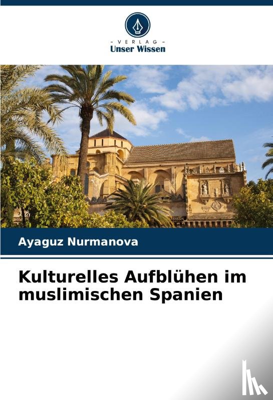 Nurmanova, Ayaguz - Kulturelles Aufblühen im muslimischen Spanien