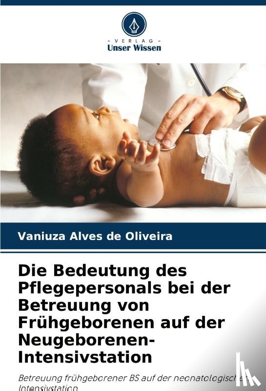 Alves de Oliveira, Vaniuza - Die Bedeutung des Pflegepersonals bei der Betreuung von Frühgeborenen auf der Neugeborenen-Intensivstation