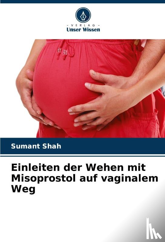 Shah, Sumant - Einleiten der Wehen mit Misoprostol auf vaginalem Weg