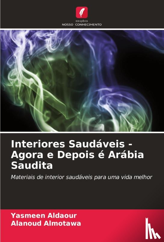 Aldaour, Yasmeen, Almotawa, Alanoud - Interiores Saudáveis - Agora e Depois é Arábia Saudita