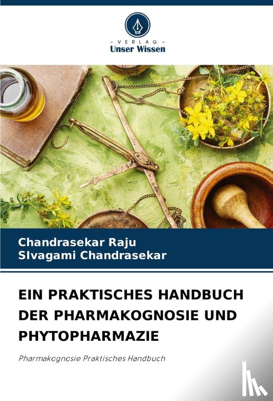 Raju, Chandrasekar, Chandrasekar, Sivagami - EIN PRAKTISCHES HANDBUCH DER PHARMAKOGNOSIE UND PHYTOPHARMAZIE