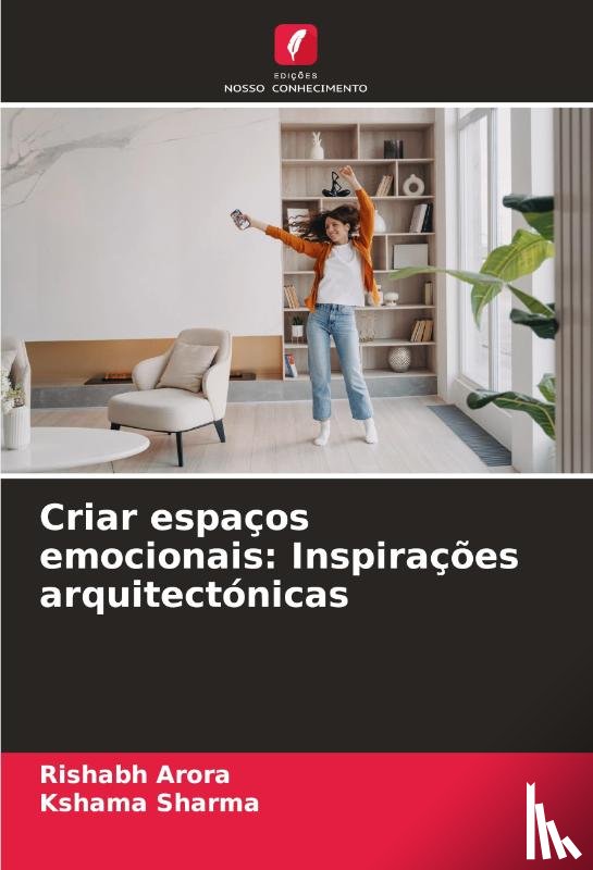 Arora, Rishabh, Sharma, Kshama - Criar espaços emocionais: Inspirações arquitectónicas