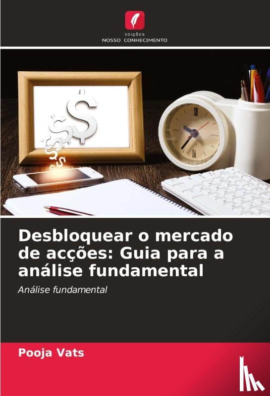 Vats, Pooja - Desbloquear o mercado de acções: Guia para a análise fundamental