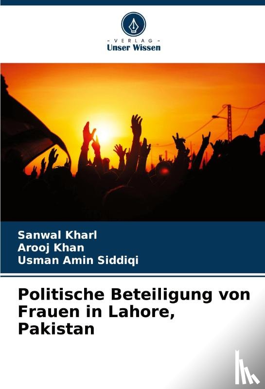 Kharl, Sanwal, Khan, Arooj, Siddiqi, Usman Amin - Politische Beteiligung von Frauen in Lahore, Pakistan