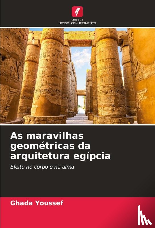 Youssef, Ghada - As maravilhas geométricas da arquitetura egípcia