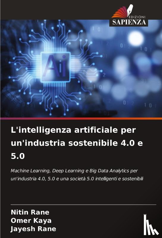 Rane, Nitin, Kaya, Omer, Rane, Jayesh - L'intelligenza artificiale per un'industria sostenibile 4.0 e 5.0